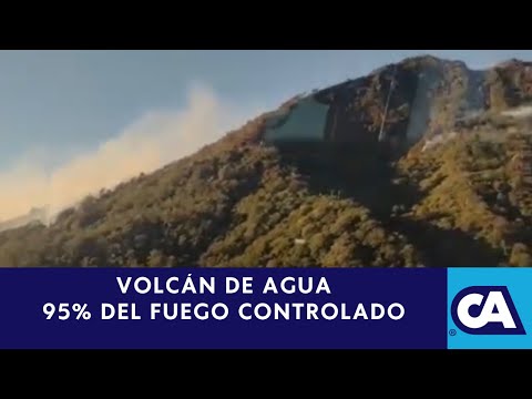 Incendio en Volcán de Agua controlado un 95%