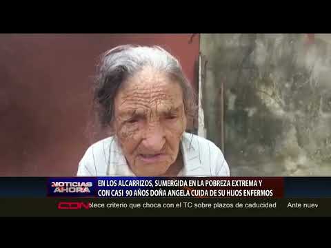 Los Alcarrizos: Sumergida en la pobreza y con 90 años doña Ángela cuida de su hijos enfermos