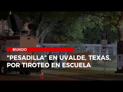 Pesadilla” en Uvalde, Texas, por tiroteo en Escuela