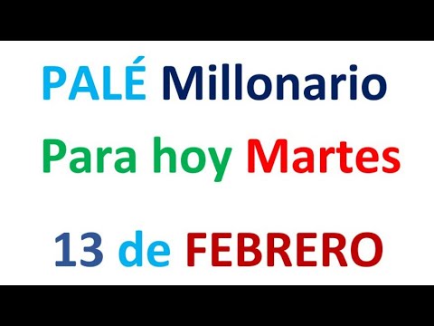 PALÉ Millonario para hoy Martes 13 de FEBRERO, EL CAMPEÓN DE LOS NÚMEROS