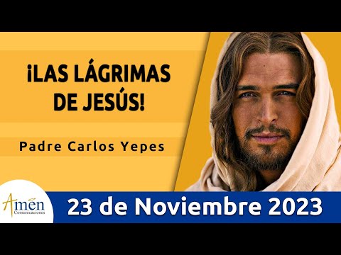 Evangelio De Hoy Jueves 23 Noviembre  2023 l Padre Carlos Yepes l Biblia l Lucas 19,41-44 l Católica