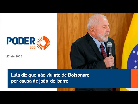 Lula diz que não viu ato de Bolsonaro por causa de joão-de-barro