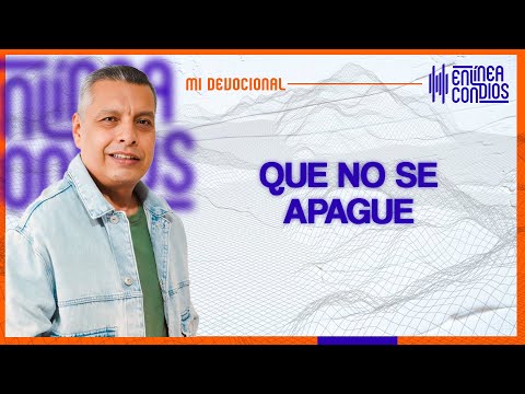 QUE NO SE APAGUE   Miércoles/24/Abril/2024 En Línea Con Dios