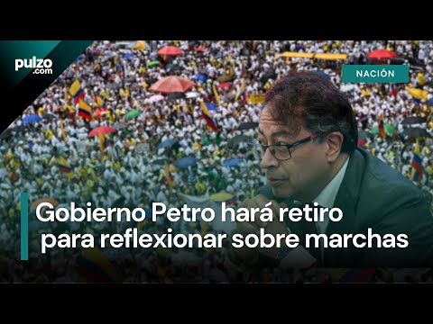 Gobierno Petro hará retiro para “reflexionar” luego de marchas de la oposición| Pulzo