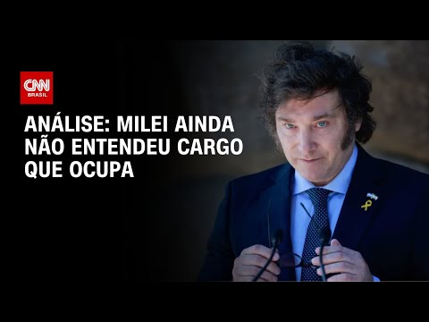 Análise: Milei ainda não entendeu cargo que ocupa | CNN ARENA