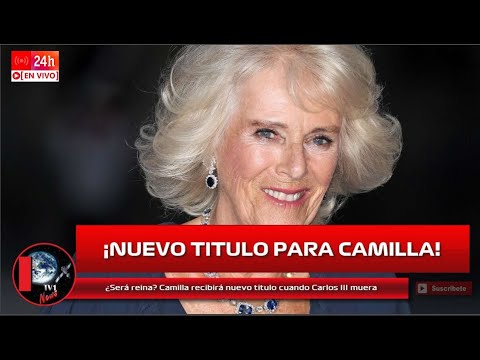 ¿Será la reina? Camilla recibirá nuevo titulo cuando Carlos III muera