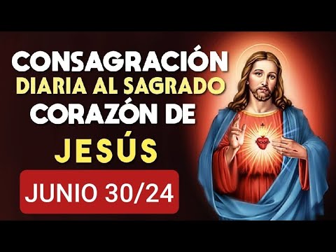?? CONSAGRACIÓN DEL DÍA AL SAGRADO CORAZÓN DE JESÚS.  DOMINGO 30 DE JUNIO DE 2024 ??