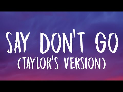 Taylor Swift - Say Don't Go [Lyrics] (Taylor's Version) (From The Vault)