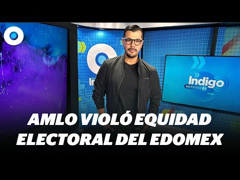 AMLO violó equidad en la contienda electoral del Edomex / más noticias en INExpress con @AdyMoss