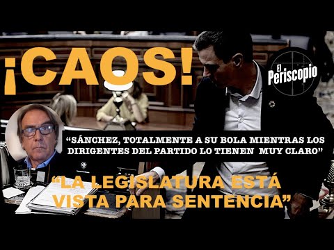 CAOS EN EL PSOE  LA LEGISLATURA ESTA? VISTA PARA SENTENCIA