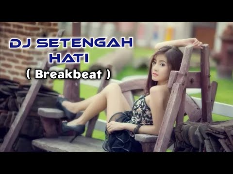 DJ Setengah Hati 🎶 Full Bass | BreakBeat