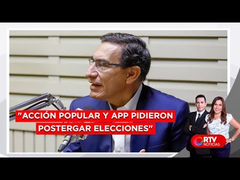 Vizcarra: Acción Popular y APP pidieron postergar elecciones - RTV Noticias