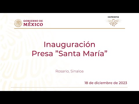 Inauguración Presa ”Santa María”. Rosario, Sinaloa. 18 de diciembre de 2023