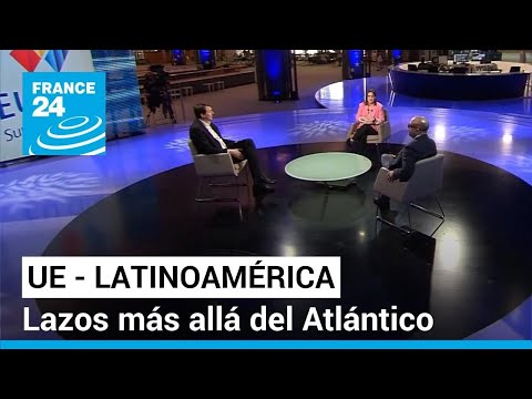 Balance de las relaciones entre la Unión Europea y América Latina • FRANCE 24 Español