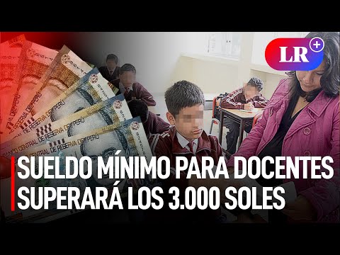 SUELDO MÍNIMO para DOCENTES SUPERARÁ en noviembre los 3.000 soles