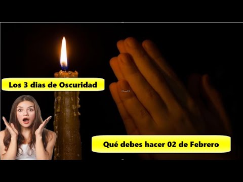 Urgente, Debes Hacer esto el 2 de Febrero, Vienen los 3 días de Oscuridad