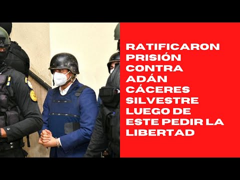 Ratificaron prisión contra Adán Cáceres Silvestre luego de este pedir la libertad