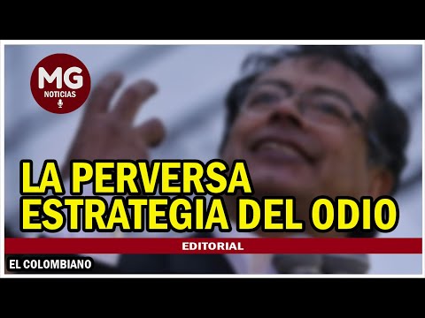 LA PERVERSA ESTRATEGIA DEL ODIO  Editorial El Colombiano