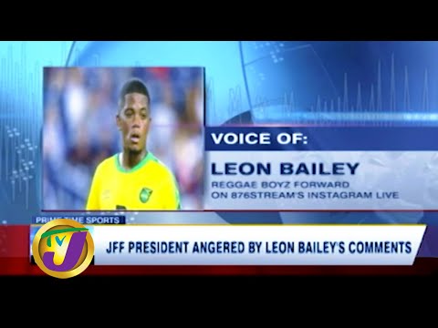 JFF President Angered by Leon Bailey's Comments: TVJ Sports News - May 17 2020