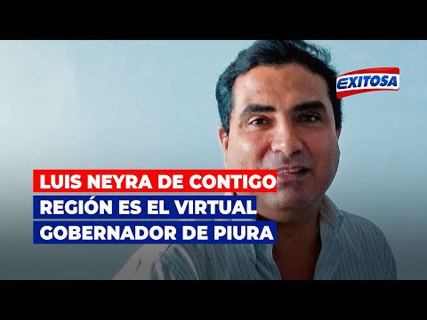 Piura: Luis Neyra de Contigo Región es el virtual gobernador de Piura