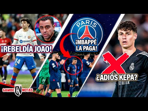 ¡Joao FÉLIX en REBELDÍA x XAVI! | ¡PSG ARREPENTIDO, Mbappé la PAGA! | ¡¿ADIÓS KEPA?!