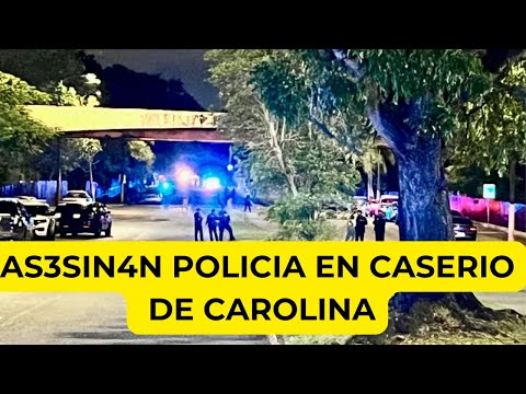 AS3SIN4N POLICIA EN CASERIO DE CAROLINA