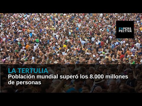 Población mundial superó los 8.000 millones de personas
