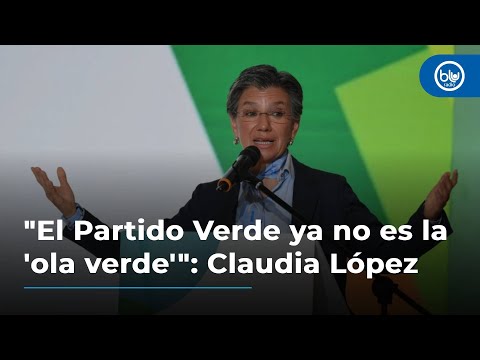El Partido Verde ya no es la 'ola verde': Claudia López