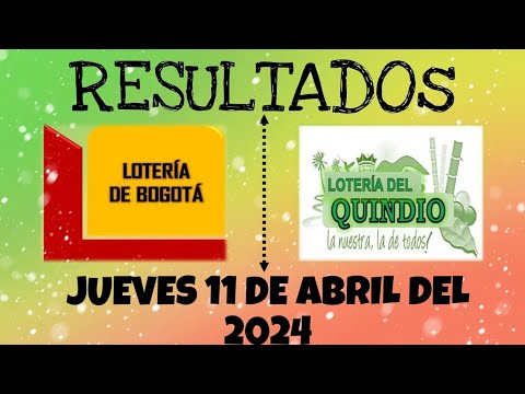 RESULTADOS LOTERÍA DE BOGOTÁ Y LOTERÍA DEL QUINDIO DEL JUEVES 11 DE ABRIL DEL 2024