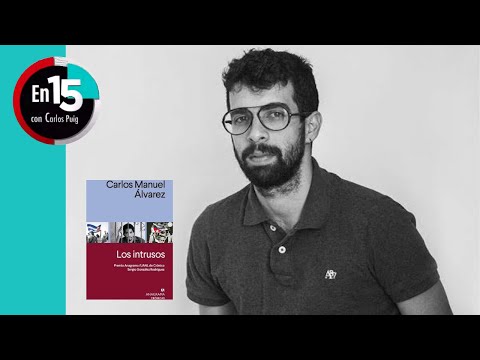 Carlos Manuel Álvarez, autor de Los intrusos | En 15