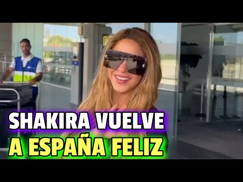 Shakira REGRESA a ESPAÑA feliz y RENOVADA tras sus ÚLTIMOS VIAJES
