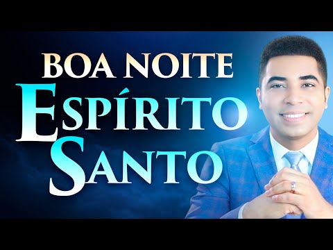 A MELHOR ORAC?A?O PARA DORMIR - BOA NOITE ESPI?RITO SANTO