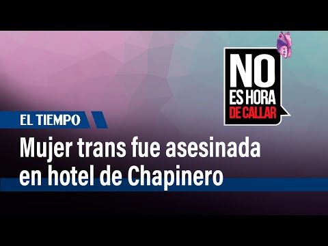 Mujer trans fue asesinada en hotel de Chapinero en Bogotá| El Tiempo