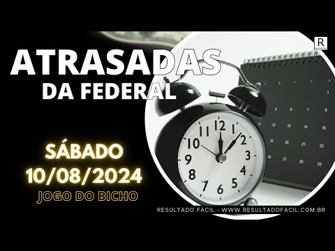 ATRASADAS DA FEDERAL, ESTATÍSTICAS PARA LOTERIA FEDERAL 10/08/2024 - Jogo do Bicho - Resultado Fácil