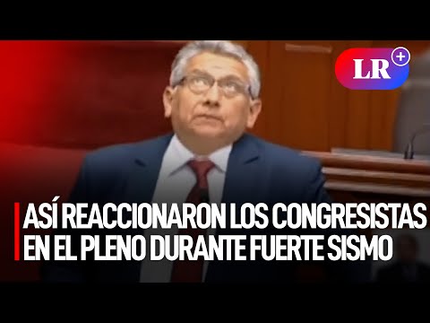 Así reaccionaron los congresistas en el Pleno durante fuerte sismo en Lima