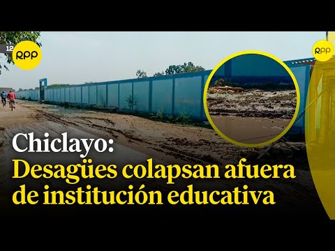 Chiclayo: Desagües colapsan afuera de colegio