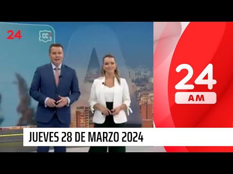 24 AM - Jueves 28 de marzo 2024 | 24 Horas TVN Chile