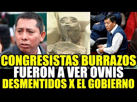 CONGRESISTAS BURRAZ0S VIAJARON A MÉXICO PARA VALIDAR MOMIAS ALIENIGENAS DESMENTIDOS ANTERIORMENTE