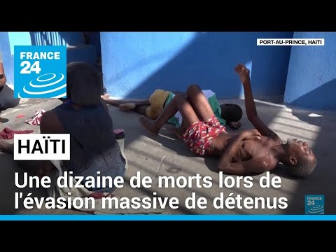 Au moins une dizaine de morts lors de l'évasion massive de détenus en Haïti • FRANCE 24