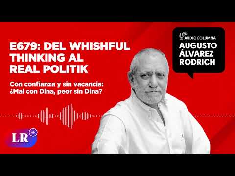 E679: Del whishful thinking al real politik, por Augusto Álvarez Rodrich