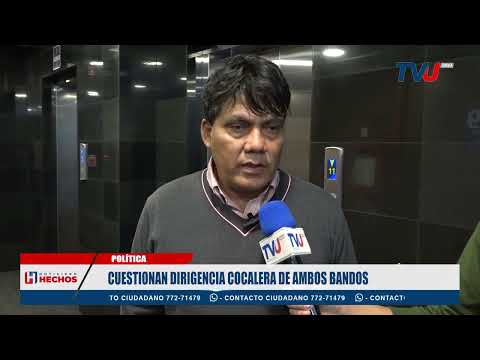 CUESTIONAN DIRIGENCIA COCALERA DE AMBOS BANDOS