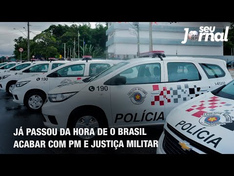 Cayres: já passou da hora de o Brasil acabar com PM e Justiça Militar