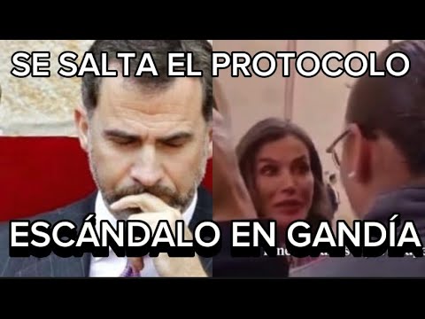 LA REINA LETIZIA VUELVE A SALTARSE EL PROTOCOLO GRAVE ESCÁNDALO EN GANDÍA AVERGONZADO FELIPE VI