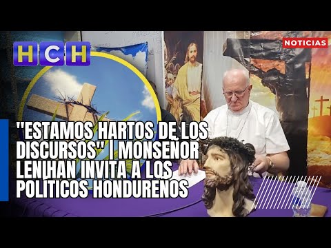 Estamos hartos de los discursos | Monseñor Lenihan invita a los políticos hondureños