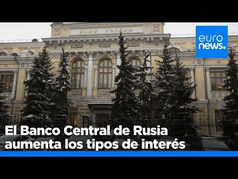 El Banco Central de Rusia aumenta los tipos de interés para combatir la inflación