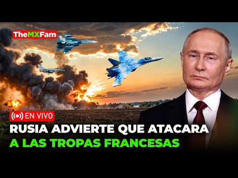 RUSIA ATACARA TROPAS FRANCESAS EN UCRANIA: ADVIERTE EL KREMLIN | TheMXFam