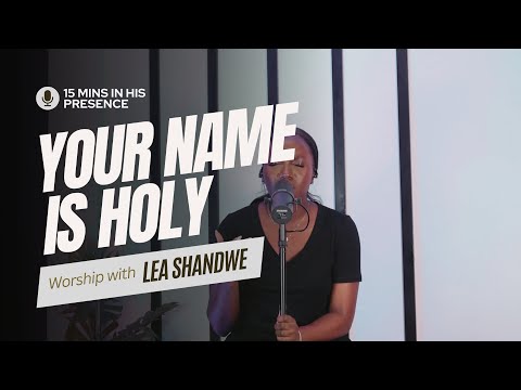 Lea Shandwe - Your Name Is Holy l SPONTANEOUS WORSHIP SESSION