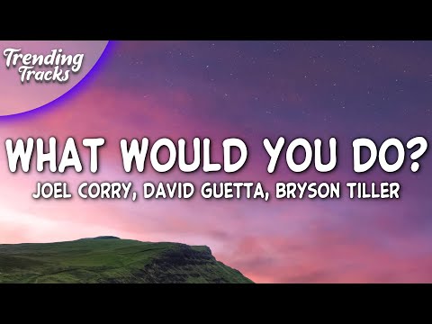 Joel Corry x David Guetta x Bryson Tiller - What Would You Do (Lyrics)