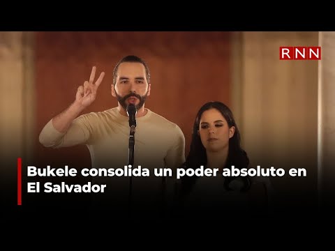 Bukele consolida un poder absoluto en El Salvador