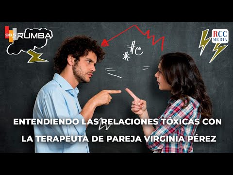 Entendiendo las relaciones tóxicas con la Terapeuta de pareja Virginia Pérez